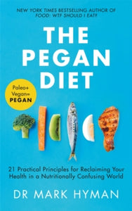 The Pegan Diet: 21 Practical Principles for Reclaiming Your Health in a Nutritionally Confusing World - Mark Hyman (Paperback) 04-03-2021 