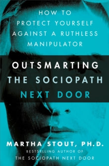 Outsmarting the Sociopath Next Door: How to Protect Yourself Against a Ruthless Manipulator - Martha Stout (Paperback) 03-02-2022 