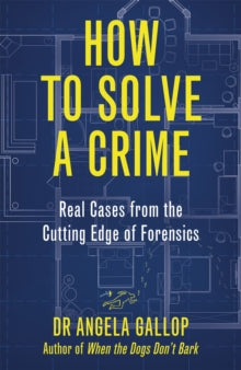 How to Solve a Crime: Stories from the Cutting Edge of Forensics - Professor Angela Gallop (Hardback) 17-02-2022 