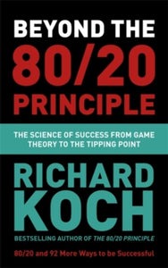 Beyond the 80/20 Principle: The Science of Success from Game Theory to the Tipping Point - Richard Koch (Paperback) 06-08-2020 