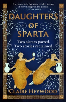 Daughters of Sparta: A tale of secrets, betrayal and revenge from mythology's most vilified women - Claire Heywood (Paperback) 21-07-2022 