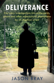 Deliverance: As seen on THIS MORNING -  Everyday investigations into the supernatural by an Anglican priest - Jason Bray (Hardback) 18-02-2021 