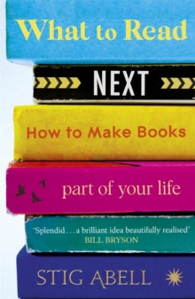 What to Read Next: How to Make Books Part of Your Life - Stig Abell (Paperback) 05-08-2021 