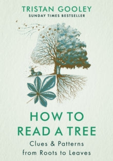 How to Read a Tree: Clues & Patterns from Roots to Leaves - Tristan Gooley (Hardback) 13-04-2023 