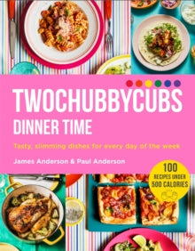 Twochubbycubs Dinner Time: Tasty, slimming dishes for every day of the week - James and Paul Anderson (Hardback) 26-05-2022 