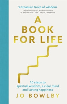 A Book For Life: 10 steps to spiritual wisdom, a clear mind and lasting happiness - Jo Bowlby (Hardback) 24-06-2021 