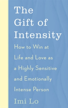 The Gift of Intensity: How to Win at Life and Love as a Highly Sensitive and Emotionally Intense Person - Imi Lo (Paperback) 24-06-2021 