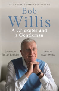 Bob Willis: A Cricketer and a Gentleman: The Sunday Times Bestseller - Bob Willis; Mike Dickson (Paperback) 26-05-2022 