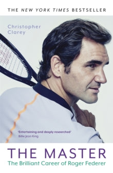 The Master: The Brilliant Career of Roger Federer - Christopher Clarey (Paperback) 07-07-2022 