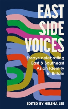 East Side Voices: Essays celebrating East and Southeast Asian identity in Britain - Sceptre (Hardback) 20-01-2022 