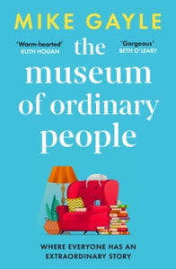 The Museum of Ordinary People: The uplifting new novel from the bestselling author of Half a World Away - Mike Gayle (Paperback) 16-03-2023 