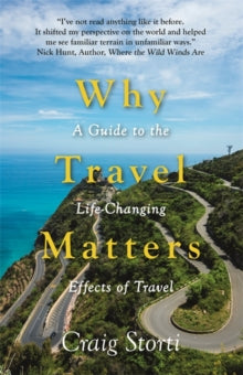 Why Travel Matters: A Guide to the Life-Changing Effects of Travel - Craig Storti (Paperback) 05-08-2021 