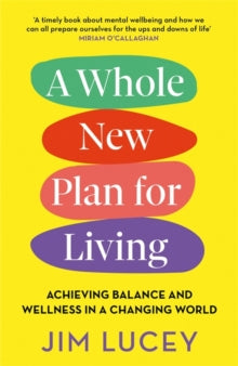 A Whole New Plan for Living: Achieving Balance and Wellness in a Changing World - Jim Lucey (Paperback) 06-01-2022 
