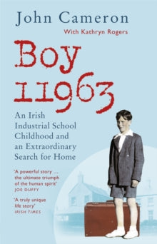 Boy 11963: An Irish Industrial School Childhood and an Extraordinary Search for Home - John Cameron (Paperback) 03-03-2022 
