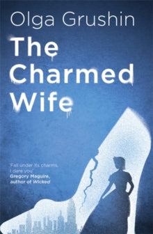 The Charmed Wife: 'Does for fairy tales what Bridgerton has done for Regency England' (Mail on Sunday) - Olga Grushin (Paperback) 01-07-2021 