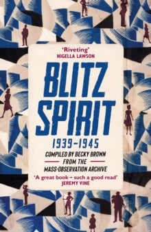 Blitz Spirit: Voices of Britain Living Through Crisis, 1939-1945: . - Becky Brown (Paperback) 07-04-2022 