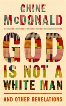 God Is Not a White Man: And Other Revelations - Chine McDonald (Hardback) 27-05-2021 