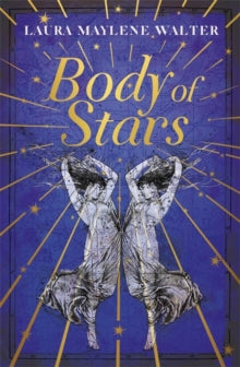 Body of Stars: Searing and thought-provoking - the most addictive novel you'll read all year - Laura Maylene Walter (Hardback) 16-03-2021 