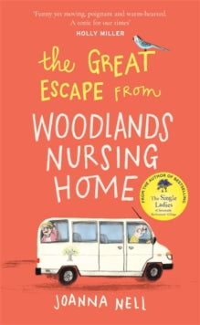 The Great Escape from Woodlands Nursing Home: Another gorgeously uplifting novel from the author of the bestselling THE SINGLE LADIES OF JACARANDA RETIREMENT VILLAGE - Joanna Nell (Paperback) 24-06-2021 