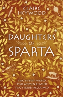 Daughters of Sparta: A tale of secrets, betrayal and revenge from mythology's most vilified women - Claire Heywood (Hardback) 22-07-2021 