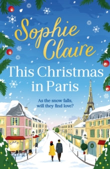 This Christmas in Paris: A heartwarming festive novel for 2023, full of romance and Christmas magic! - Sophie Claire (Paperback) 12-10-2023 