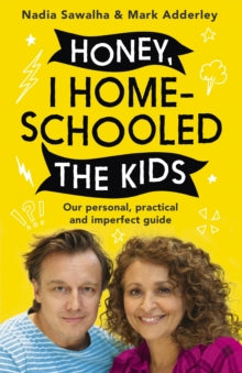 Honey, I Homeschooled the Kids: A personal, practical and imperfect guide - Nadia Sawalha; Mark Adderley (Paperback) 01-07-2021 