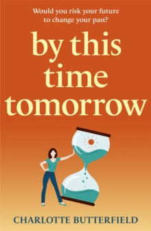 By This Time Tomorrow: Would you redo your past if it risked your present? A funny, uplifting and poignant page-turner for summer 2022 - Charlotte Butterfield (Paperback) 12-05-2022 