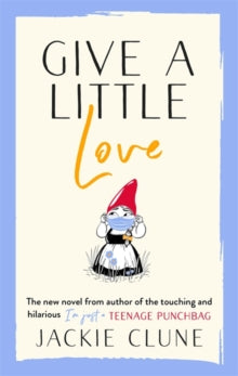 Give a Little Love: The feel good novel as featured on Graham Norton's Virgin Show - Jackie Clune (Hardback) 08-07-2021 
