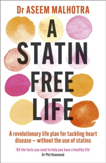 A Statin-Free Life: A revolutionary life plan for tackling heart disease - without the use of statins - Dr Aseem Malhotra (Paperback) 19-08-2021 
