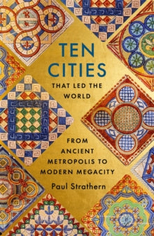 Ten Cities that Led the World: From Ancient Metropolis to Modern Megacity - Paul Strathern (Hardback) 10-02-2022 