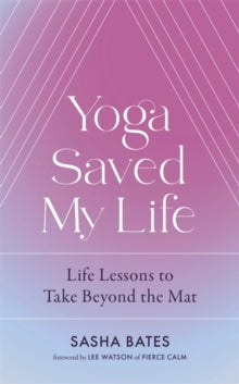 Yoga Saved My Life - Sasha Bates (Hardback) 09-06-2022 