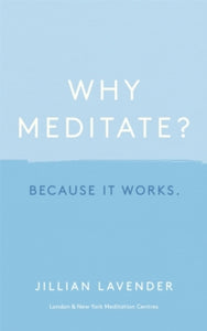 Why Meditate? Because it Works - Jillian Lavender (Hardback) 08-07-2021 