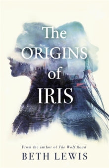 The Origins of Iris: Wild meets Sliding Doors in this unforgettable novel - Beth Lewis (Hardback) 19-08-2021 