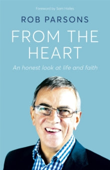 From the Heart: An honest look at life and faith - Rob Parsons (Hardback) 07-04-2022 