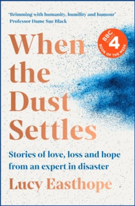 When the Dust Settles: Stories of Love, Loss and Hope from an Expert in Disaster - Lucy Easthope (Hardback) 31-03-2022 