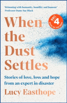 When the Dust Settles: Stories of Love, Loss and Hope from an Expert in Disaster - Lucy Easthope (Hardback) 31-03-2022 