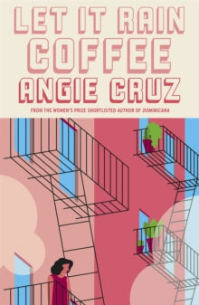 Let it Rain Coffee: From the Women's Prize shortlisted author of Dominicana - Angie Cruz (Paperback) 07-01-2021 