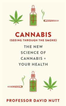 Cannabis (seeing through the smoke): The New Science of Cannabis and Your Health - Professor David Nutt (Hardback) 03-02-2022 