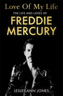 Love of My Life: The Life and Loves of Freddie Mercury - THE PERFECT CHRISTMAS GIFT - Lesley-Ann Jones (Hardback) 02-09-2021 