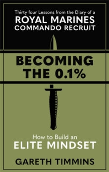 Becoming the 0.1%: Thirty-four lessons from the diary of a Royal Marines Commando Recruit - Gareth Timmins (Hardback) 26-08-2021 