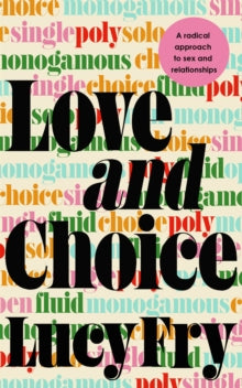 Love and Choice: A Radical Approach to Sex and Relationships - Lucy Fry (Paperback) 10-02-2022 