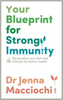 Your Blueprint for Strong Immunity: Personalise your diet and lifestyle for better health - Dr Jenna Macciochi (Paperback) 24-02-2022 