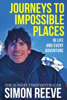 Journeys to Impossible Places: In Life and Every Adventure - Simon Reeve (Paperback) 01-09-2022 