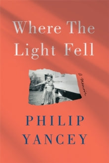 Where the Light Fell: A Memoir - Philip Yancey (Hardback) 14-10-2021 