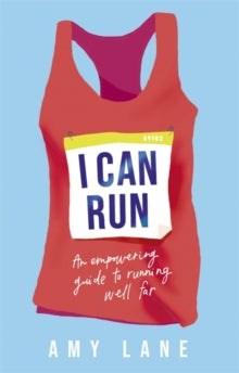 I Can Run: An Empowering Guide to Running Well Far - Amy Lane; Edward Lane (Paperback) 24-06-2021 