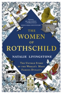 The Women of Rothschild: The Untold Story of the World's Most Famous Dynasty - Natalie Livingstone (Paperback) 23-06-2022 