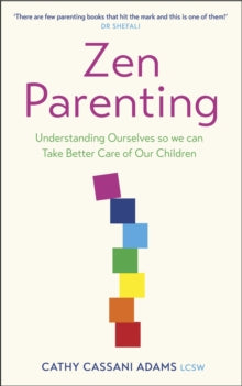 Zen Parenting: Understanding Ourselves so we can Take Better Care of Our Children - Cathy Cassani Adams (Paperback) 03-02-2022 