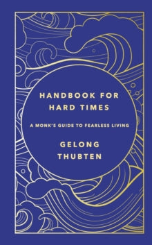 Handbook for Hard Times: A monk's guide to fearless living - Gelong Thubten (Hardback) 19-01-2023 