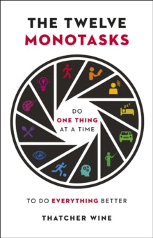 The Twelve Monotasks: Do One Thing At A Time To Do Everything Better - Thatcher Wine (Hardback) 06-01-2022 