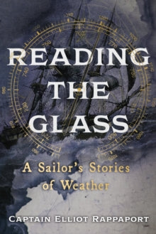 Reading the Glass: A Sailor's Stories of Weather - Elliot Rappaport (Hardback) 30-03-2023 